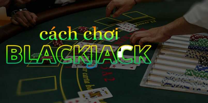 Cách chơi blackjack cũng tương đồng với cách chơi xì dách