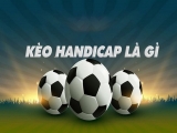 Kèo handicap là gì? Hướng dẫn cách đặt kèo hiệu quả
